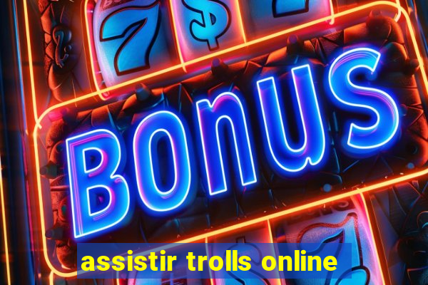 assistir trolls online